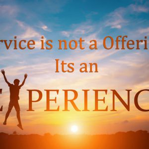 Service is not a offering, Its an experience2